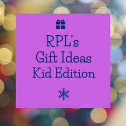 RPL's Gift Ideas Kid Edition