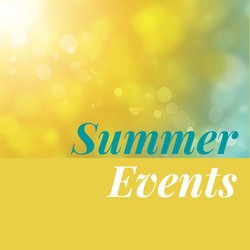 Check out our events for the Summer!  There is something for everyone!